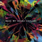 Make My Heart Explode - Make My Heart Explode