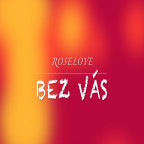 RoseLove - Bez vás