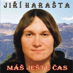 Jiří Harašta - Máš ještě čas