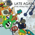 Five Minutes Late - Late Again